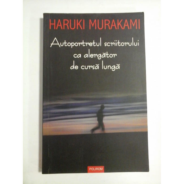 AUTOPORTRETUL SCRIITORULUI CA ALERGATOR DE CURSA LUNGA - HARUKI MURAKAMI
